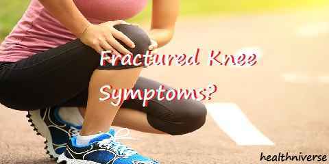 fractured knee symptoms